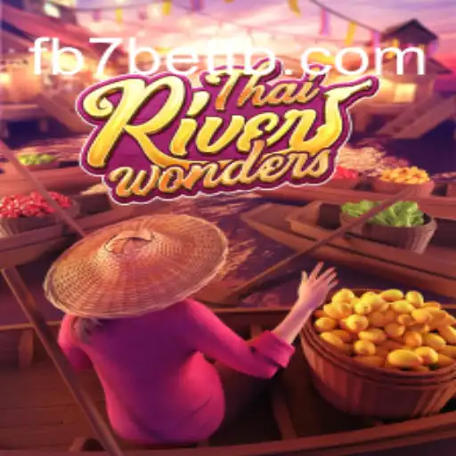 Exploring the Thrills of ThaiRiverWonders and FB7 Bet Oficial 💯️