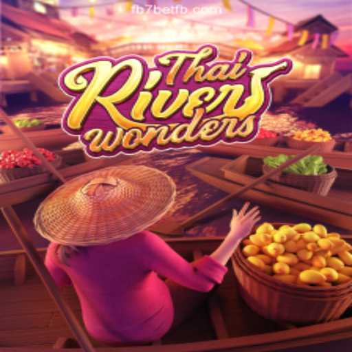 Exploring the Thrills of ThaiRiverWonders and FB7 Bet Oficial 💯️